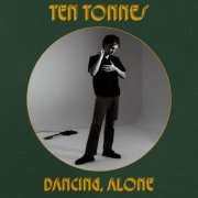 Ten Tonnes - Dancing, Alone (2023) Hi Res