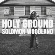 Solomon Woodland - Holy Ground (2021)