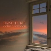 Finish Ticket - Echo Afternoon (2024) [Hi-Res]