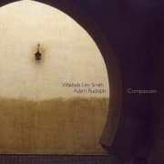 Wadada Leo Smith & Adam Rudolph - Compassion (2006)