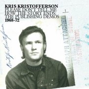 Kris Kristofferson - Please Don't Tell Me How the Story Ends: The Publishing Demos (1968-72) (2010)