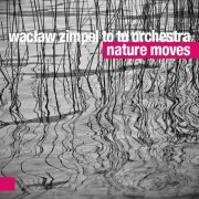 Waclaw Zimpel To Tu Orchestra - Nature Moves (2014)