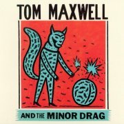 Tom Maxwell - Tom Maxwell And The Minor Drag (2014)