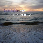 Bob Robinson - Just Let It Go (2019)