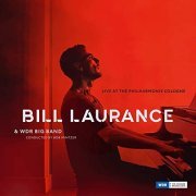 Bill Laurance & WDR Big Band - Live at the Philharmonie, Cologne (2019)