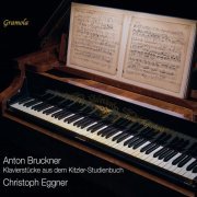 Christoph Eggner - Bruckner: Piano Pieces from the Kitzler-Studienbuch (2023) [Hi-Res]