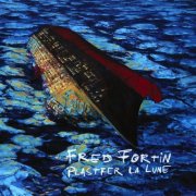 Fred Fortin - Plastrer la lune (2009)