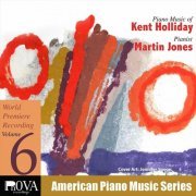 Martin Jones - PnOVA American Piano Music Series, Vol. 6: Kent Holliday (2024)