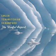 Andy Emler, Claude Tchamitchian, Eric Echampard - The Useful Report (2022)