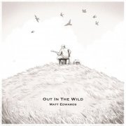 Matt Edwards - Out In The Wild (2024)