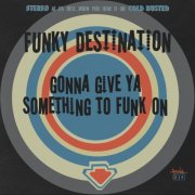 Funky Destination - Gonna Give Ya Something To Funk On (2014)