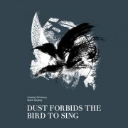 Anatoly Grinberg & Mark Spybey - Dust Forbids The Bird To Sing (2020)