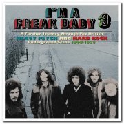 VA - I'm A Freak Baby 3: A Further Journey Through The British Heavy Psych & Hard Rock Underground Scene 1968-1973 [3CD Box Set] (2021) [CD Rip]