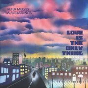 Peter Mulvey & SistaStrings - Love Is the Only Thing (2022)