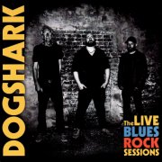 Dogshark - The LIVE BLUES ROCK Sessions (2026)