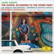 Los Angeles Philharmonic, Gustavo Dudamel - John Adams: The Gospel According to the Other Mary (2014) CD-Rip