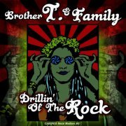 Brother T. And Family - Drillin' Of The Rock (2009)