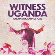 Griffin Matthews, Matt Gould, Cast of Witness Uganda (An American Musical) - Witness Uganda (An American Musical) (2022) [Hi-Res]