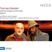 WDR Sinfonieorchester Köln, Jonathan Stockhammer - Thomas Kessler: Said The Shotgun To The Head & Utopia II (2016)