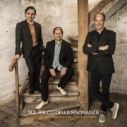 Michel Bisceglia, Francois Didier, Markku Ounaskari - Sul palco della risonanza (2023) [Hi-Res]