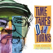 Tom Johnson Jazz Orchestra - Time Takes Odd Turns (2024) [Hi-Res]