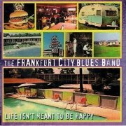 The Frankfurt City Blues Band - Life Isn 't Meant To Be Happy (2004)