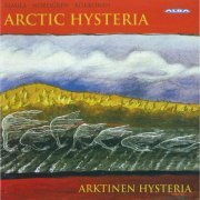 Wind Quintets Arktinen Hysteria - Almila, Nordgren, Kokkonen: Arctic Hysteria (2009)