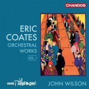 BBC Philharmonic Orchestra & John Wilson - Eric Coates - Orchestra Works, Vol.1 (2019) [Hi-Res]