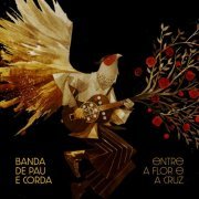 Banda De Pau E Corda - Entre A Flor E A Cruz (2023) [Hi-Res]