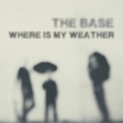 The Base - Where Is My Weather (2015)