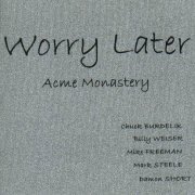 Worry Later - Acme Monastery (1981)