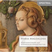 Schola Cantorum Nürnberg - Felis & Gabrieli: Maria Magdalena - Renaissancemusik aus Nürnberger Handschriften (2016) [Hi-Res]