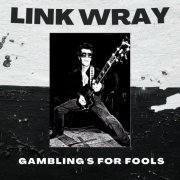 Link Wray - Gambling's For Fools (2023)