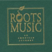 VA - Roots Music - An American Journey [4CD Box Set] (2001)