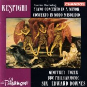 Geoffrey Tozer, BBC Philharmonic, Edward Downes - Respighi: Piano Concerto / Concerto in modo misolidio (1994)