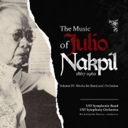 University of Santo Tomas Symphonic Band - The Music of Julio Nakpil (1867-1960)- Volume IV: Works for Band and Orchestra (2022)