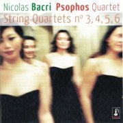 Quatuor Psophos - Nicolas Bacri: String Quartets No. 3, 4, 5, 6 (2007)