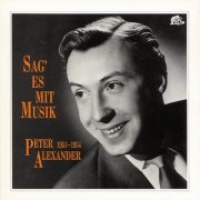Peter Alexander - Sag' Es Mit Musik 1951-1954 (1989)
