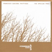 Francesco Guaiana Triptyque - The Spoiled Tree (2009)