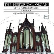 Michal Markuszewski - The Historic Organ of the Reformed Church of Warsaw (2013)