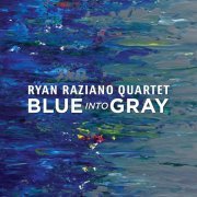 Ryan Raziano Quartet - Blue into Gray (2019)