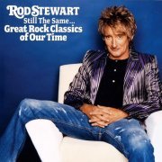 Rod Stewart - Still The Same... Great Rock Classics Of Our Time (2006)