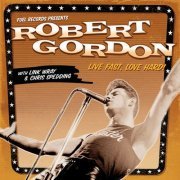 Robert Gordon With Link Wray & Chris Spedding - Live Fast, Love Hard! [2CD] (2009)