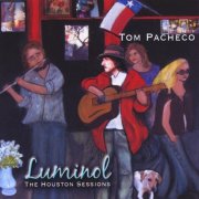 Tom Pacheco - LUMINOL (The Houston Sessions) (2011)