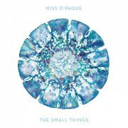 Miss O'Paque - The Small Things (2015)