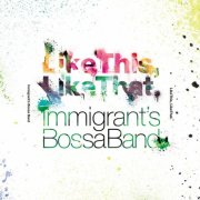 Immigrant's Bossa Band - Like This, Like That. (2016)