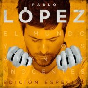 Pablo López - El Mundo Y Los Amantes Inocentes (Edición Especial) (2016)