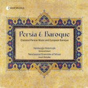 Simone Eckert, Hamburger Ratsmusik, Arash Mohafez, Neoclassical Ensemble of Tehran - Persia & Baroque - Classical Persian Music and European Baroque (2025) [Hi-Res]
