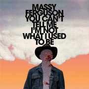 Massy Ferguson - You Can’t Tell Me I’m Not What I Used To Be (2025)