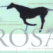 Louis Andriessen - Rosa, The Death of a Composer (2000)